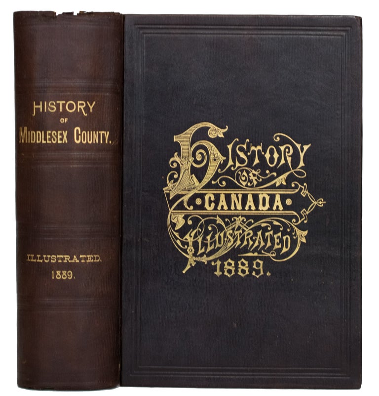 Item #39667 History of The County of Middlesex, Canada. From the Earliest Time to the Present; Containing an Authentic Account of Many Important Matters Relating to the Settlement, Progress and General History of the County; and Including a Department Devoted to the Preservation of Personal and Private Records, etc. Illustrated. ANONYMOUS.