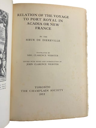 Relation of the Voyage to Port Royal in Acadia or New France. By Sieur De Diereville. Translated by Mrs. Clarence Webster. Edited with Notes and Introduction by John Clarence Webster.