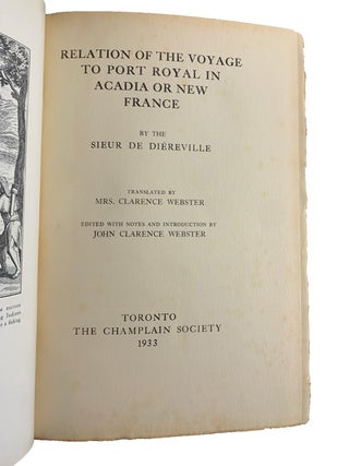 Relation of the Voyage to Port Royal in Acadia or New France. By Sieur De Diereville. Translated by Mrs. Clarence Webster. Edited with Notes and Introduction by John Clarence Webster.