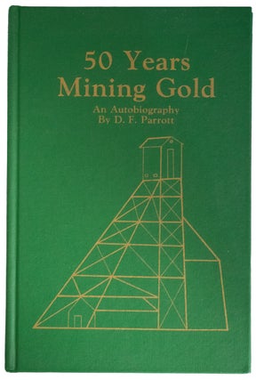 Item #39778 50 Years Mining Gold. D. F. PARROTT