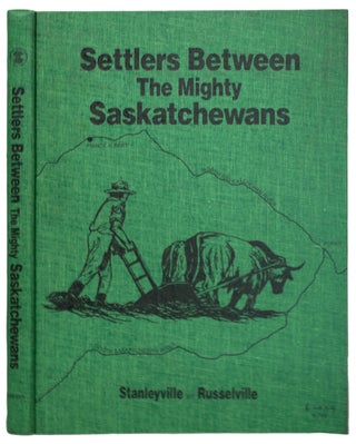 Item #39891 Settlers Between the Mighty Saskatchewans. Stanleyville and Russelville. ANONYMOUS