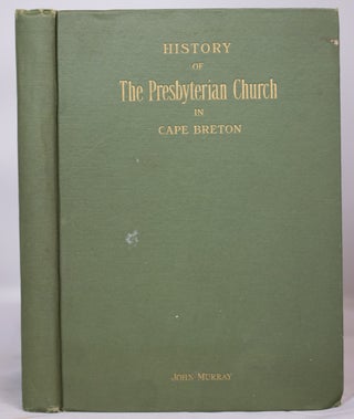 Item #39944 The History of the Presbyterian Church in Cape Breton. John MURRAY