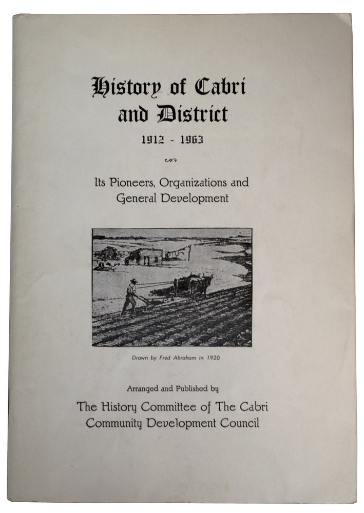 Item #39981 History of Cabri and District, 1912-1963. Its Pioneers, Organizations and General Development. ANONYMOUS.