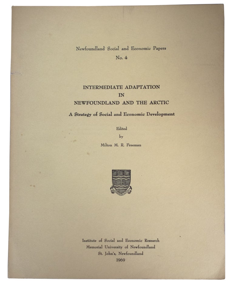 Item #39984 Intermediate Adaptation In Newfoundland and the Arctic. A Strategy of Social and Economic Development. Newfoundland Social and Economic Papers, No.4. Milton M. R. FREEMAN.