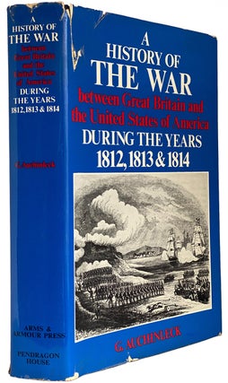 Item #40122 A History of the War Between Great Britain and the United States of America. During...