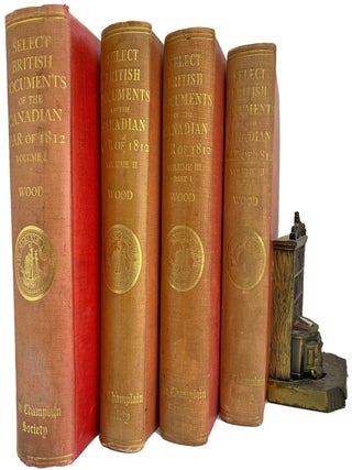 Select British Documents of the Canadian War of 1812. Edited, with an Introduction, by William. William WOOD.