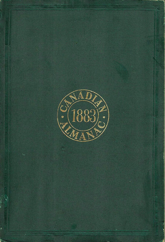 Item #40181 The Canadian Almanac , and Repository of Useful Knowledge, for the Year 1883 . . . containing full and authentic commercial, statistical astronomical, departmental, ecclesiastical, educational, financial, and GENERAL INFORMATION. ALMANAC.