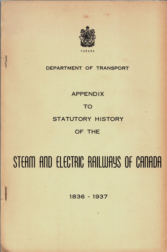 Item #40189 Appendix to Statutory History of the Steam and Electric Railways of Canada, 1836 - 1937. Robert DORMAN.