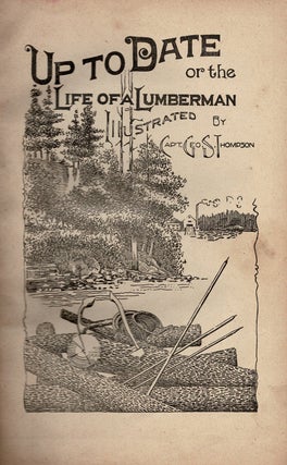 Up To Date, or the Life of a Lumberman, Illustrated.