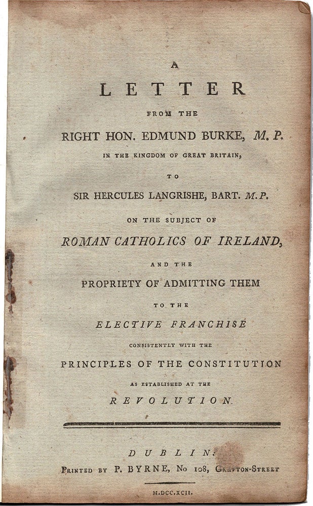 Item #40215 A Letter from the Right Hon. Edmund Burke, M.P. in the Kingdom of Great Britain, to Sir Hercules Langrishe, Bart. M.P. on the Subject of Roman Catholics of Ireland, and the Propriety of Admitting them to the Elective Franchise consistently with the Principles of the Constitution as established at the Revolution. Edmund BURKE.
