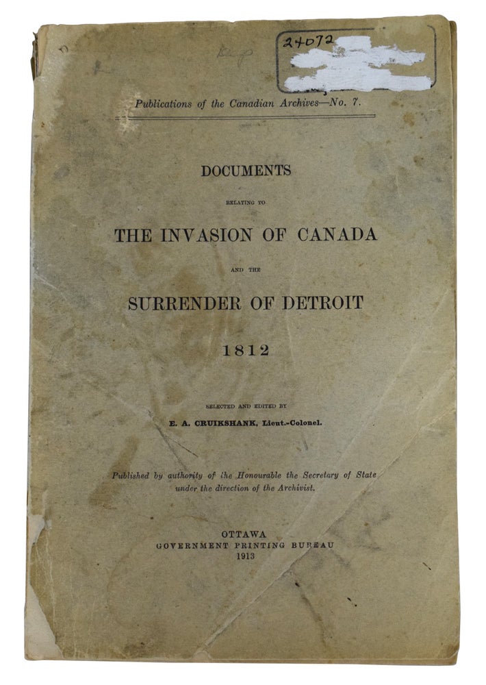 Item #40271 Documents Relating to the Invasion and the Surrender of Detroit 1812. Publications of the Canadian Archives NO. 7. E. A. CRUIKSHANK.