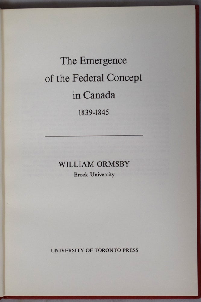Item #40279 The Emergence of the Federal Concept in Canada, 1839-1845. William ORMSBY.