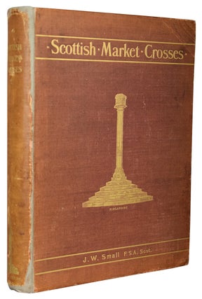 Item #40318 Scottish Market Crosses. With an Introduction chapter by Alexander Hutcheson. John W....