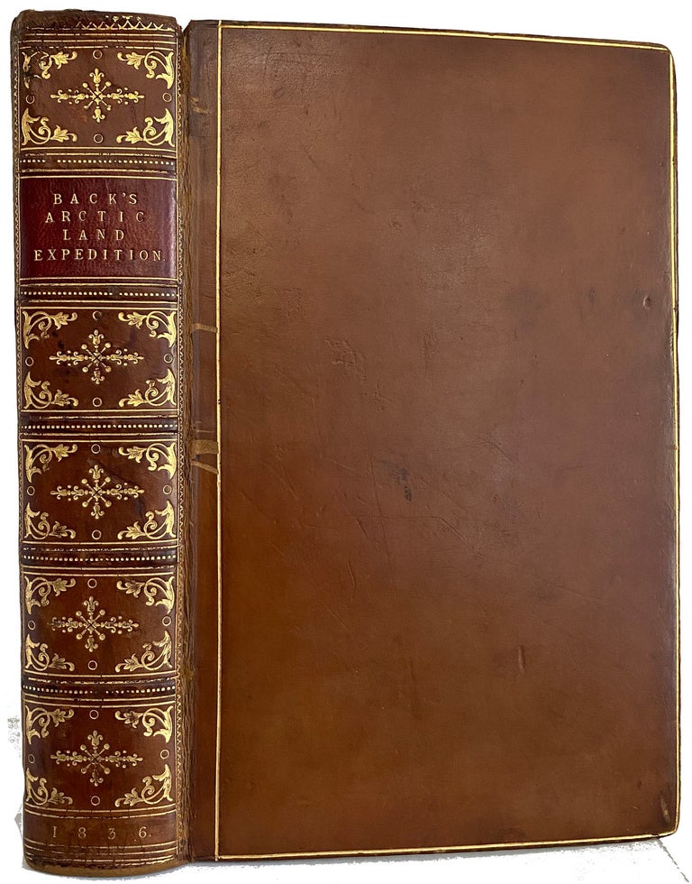 Item #40350 Narrative of the Arctic Land Expedition to the Mouth of the Great Fish River, and Along the Shores of the Arctic Ocean, in the Years 1833, 1834, and 1835. Capt BACK, GEORGE.