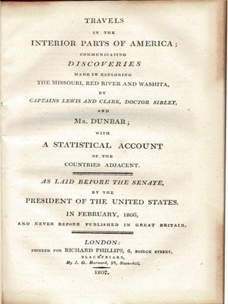 Travels in the Interior Parts of America; Communicating Discoveries Made in Exploring the Missouri Red River and Washita by Captains Lewis and Clark, Doctor Sibley, and Mr. Dunbar; with a Statistical account of the Countries Adjacent. As Laid Before the Senate by the President of the United States. In February 1806 and Never Before Published in Great Britain.