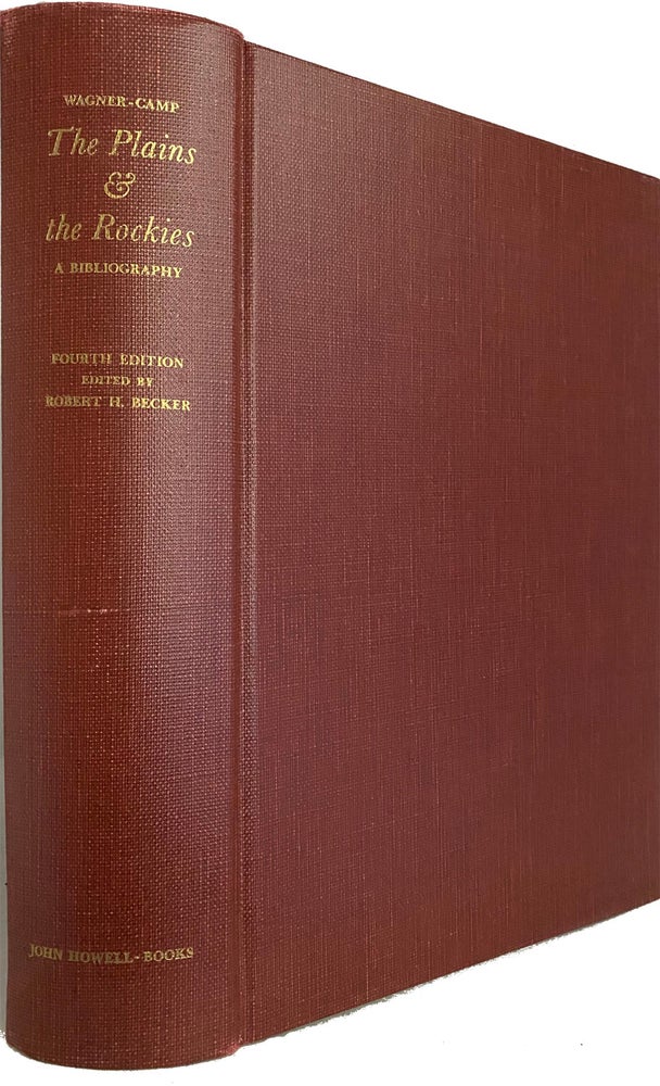 Item #40370 The Plains and the Rockies, A Critical Bibliography of Exploration, Adventure and Travel, in the American West, 1800-1865. Fourth Edition, Revised, Enlarged and Edited by Robert H. Becker. Henry R. WAGNER, Charles L. Camp.