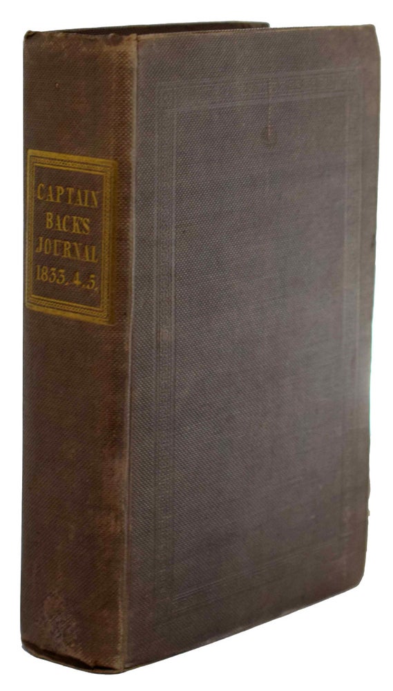 Item #40373 Narrative of the Arctic Land Expedition to the Mouth of The Great Fish River, and Along the Shores of the Arctic Ocean, in the years 1833, 1834, and 1835. Capt BACK, George.