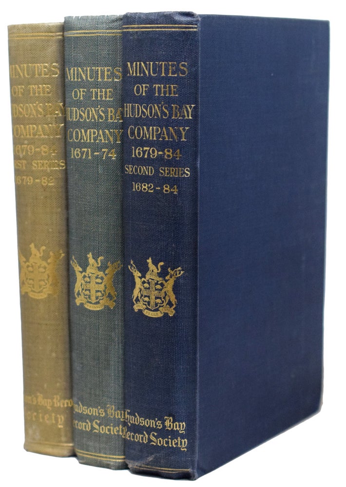 Item #40375 Minutes of the Hudson's Bay Company, 1671-1674. With: Minutes of the Hudson's Bay Company, 1679-84, First Series & Minutes of the Hudson's Bay Compnay, 1679-84, Second Series. In Three Volumes. Edited by E.E. Rich, with an Introduction by Sir John Clapham. HUDSON'S Bay Record Society.