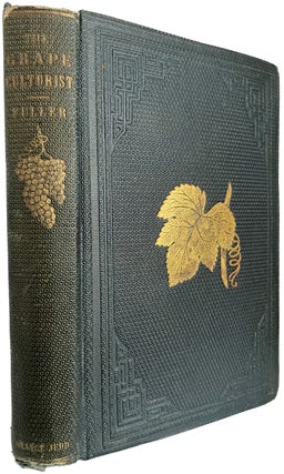 Item #40406 The Grape Culturist: A Treatise on the Cultivation of the Native Grape. Andrew S....