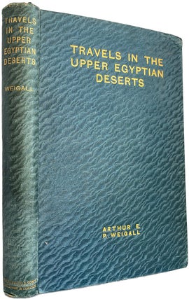 Item #40436 Travels in the Upper Egyptian Deserts. Arthur E. P. WEIGALL