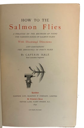 How to Tie Salmon Flies. A Treatise on the Methods of Tying the Various Kinds of Salmon Flies. With Illustrated Directions and containing The Dressings of Forty Flies.