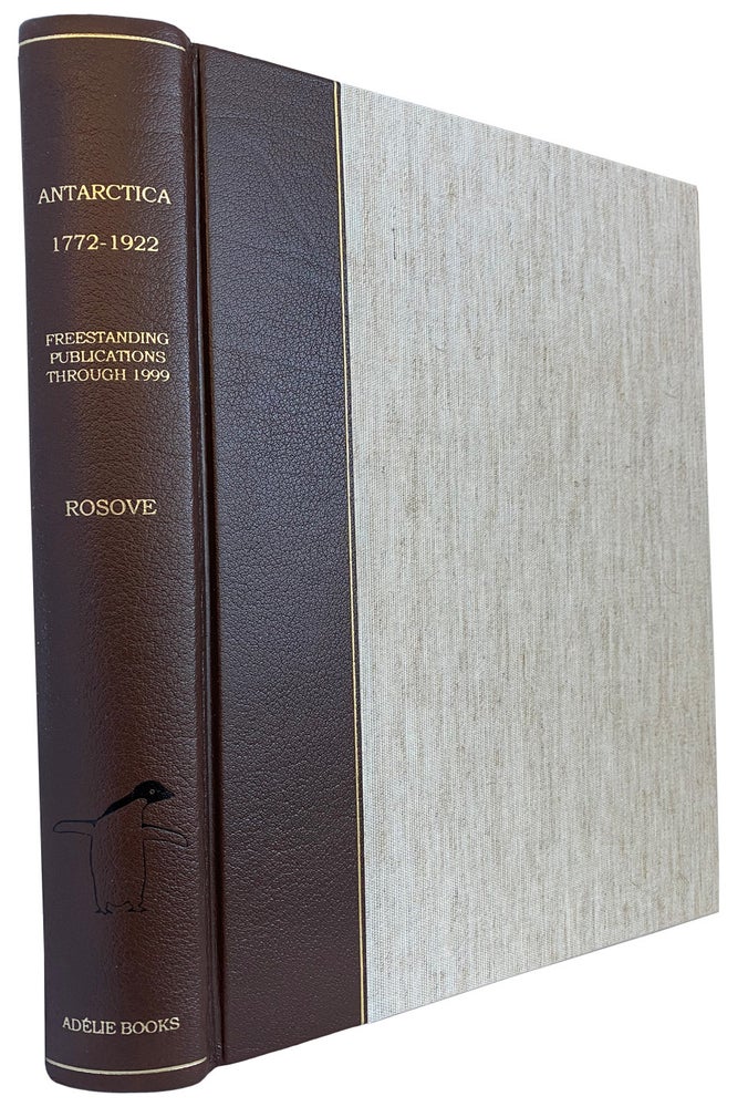 Item #40502 Antarctica, 1772-1922. Freestanding Publications Through 1999. Michael H. ROSOVE.