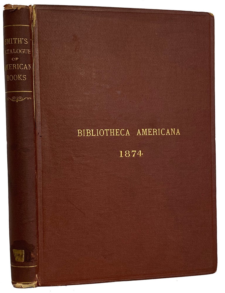 Item #40521 BIBLIOTHECA AMERICANA. A Catalogue of a Valuable Collection of Books and Pamphlets Illustrating the History & Geography of North & South America and the West Indes. On Sale at the Affixed Ready Money Prices. [Together With]: Pamphlets relating to America, North and South, and the West Indies. Arranged Chronologically]. Alfred Russell SMITH.
