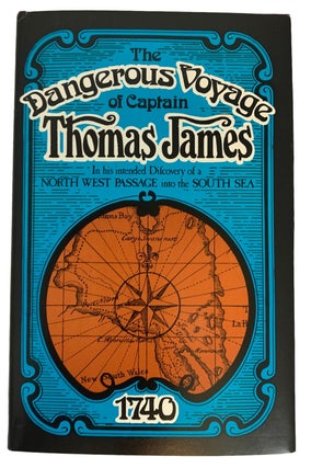 Item #40533 The Dangerous Voyage of Capt. Thomas James, In his intended Discovery of a North West...