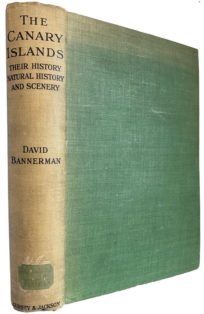 Item #40550 The Canary Islands. Their History, Natural History, and Scenery. An Account of an Ornithologist's Camping Trips in the Archipelago. David A. BANNERMAN.