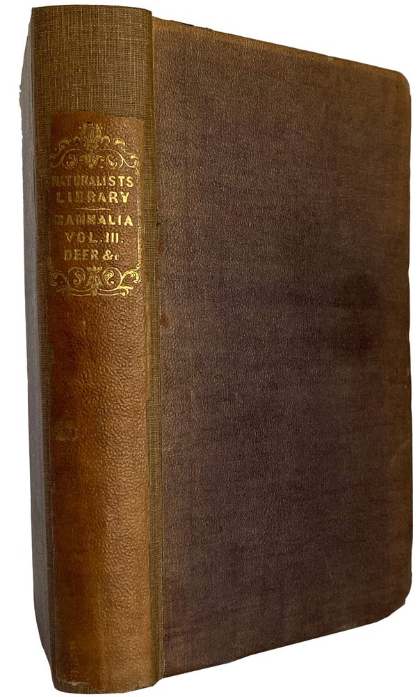 Item #40566 The Natural History of the Ruminating Animals; containing Deer, Antelopes, Camels, Etc. Vol. Iii, Mammalia; Ruminantia, Part 1, in the Naturalist's Library Series. William JARDINE.