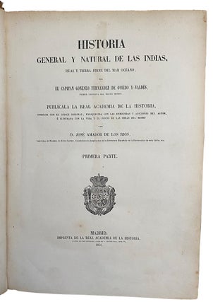 Historia General y Natural de Las Indias, Islas y Tierra-Firme del Mar Oc‚ano Cotejada con el codice original, enriquecida con las enmiendas y adiciones del autor, ‚ ilustrada con la vida y el juicio de las obras del mismo por D. Jos‚ Amador de los Rios.