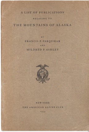 Item #40600 A List of Publications relating to The Mountains of Alaska. Francis P. FARQUHAR,...