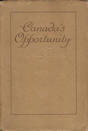 Item #40620 Canada's Opportunity. A Compilation of a Series of Advertisements dealing with the...