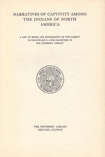 Item #40631 Narratives of Captivity among the Indians of North America. A List of Books and Manuscripts on this subject in the Edward E. Ayer Collection of the Newberry Library. Publications of .... No. 3. [WITH]: Supplement 1. By Clara E. Smith. Ayer Collection NEWBERRY LIBRARY.