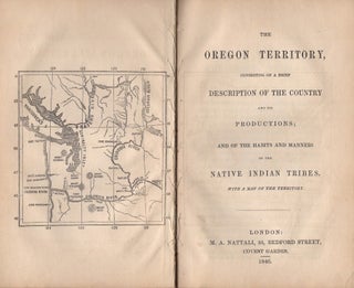Item #40632 The Oregon Territory, consisting of a brief Description of the Country and its...