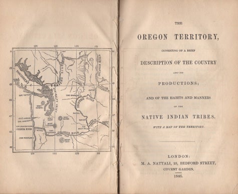 Item #40632 The Oregon Territory, consisting of a brief Description of the Country and its Productions; and of the Habits and Manners of the Native Indian Tribes, with a map of the territory. Charles G. NICOLAY.
