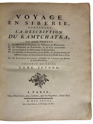 Voyage en Siberie, fait par ordre du Roi en 1761; Contenant Les Moeurs, Les Usages des Russes, et l'Etat actuel de cette Puissance; la description g&sbquo;ographique & le Nivellement de la route de Paris a Tobolsk; l'Histoire naturelle de la m&sbquo;me route; des Observations astronomiques, & des Experiences sur l E1ectr actuel de cette Puissance; la description g&sbquo;ographique & le Nivellement de la route de Paris a Tobolsk; l'Histoire naturelle de la m&sbquo;me route; des Observations astronomiques, & des Experiences sur l E1ectricit&sbquo; naturelle. [with]: KRACHENINNIKOW, [Stepan Petrovich] Voyage en Sib&sbquo;rie, contenant La description du Kamtchatka, ou l'on trouve I. Les Moeurs & les Coutumes des Habitants du Kamtchatka. II. La G&sbquo;ographie du Kamtchatka, & les Pays circonvoisins. III. Les avantages & les d&sbquo;savantages du Kamtchatka. IV. La r&sbquo;duction du Kamtchatka pas les Russes, les r&sbquo;voltes arriv&sbquo;es en diff&sbquo;rents temps, & l'&sbquo;tat actuel des Forts de la Russie dans ce Pays.