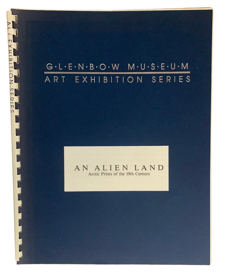 Item #40695 An Alien Land. Arctic Prints of the 19th Century. An exhibition organized by the Glenbow Museum. Christopher JACKSON.