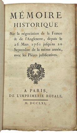 Memoire Historique Sur la n‚gociation de la France & de l'Angleterre, depuis le 26 Mars 1761 jusqu'au 20 Septembre de la m‚me ann‚e, avec les Pieces justificatives.