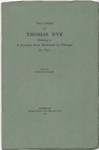 Item #40720 Journal of Thomas Nye written during A Journey between Montreal & Chicago in 1837. Edited by Hugh McLellan. Thomas NYE.