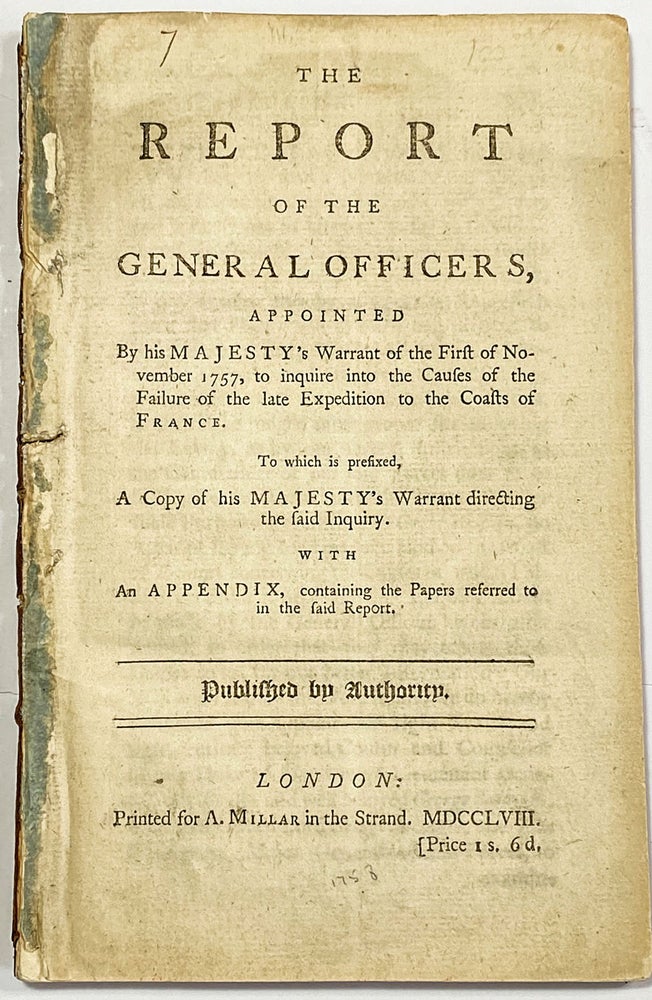 Item #40725 The Report of the General Officers, Appointed by His Majesty's Warrant of the First of November 1757, to inquire into the causes of the Failure of the late Expedition to the Coasts of France. James - Great Britain WOLFE.