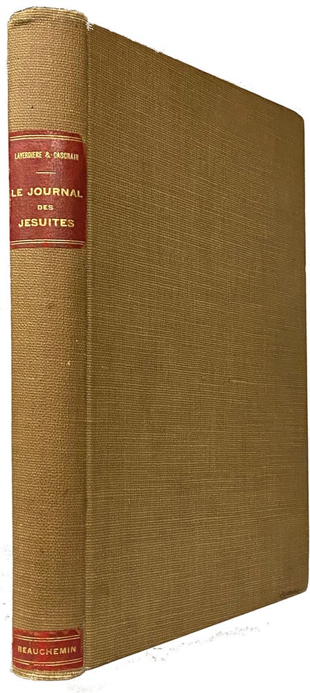 Item #40761 Le Journal Des Jesuits publie d'apres le manuscript original conserve aux archives du Seminaire de Quebec, par MM. les abbes Laverdiere et Casgrain. JESUITS. Canada.
