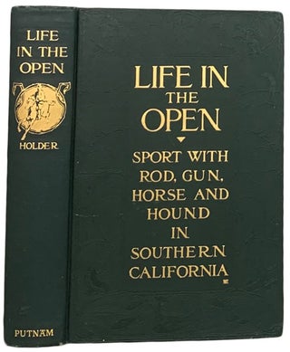 Life in the Open. Sport with Rod, Gun, Horse and Hound in Southern California.