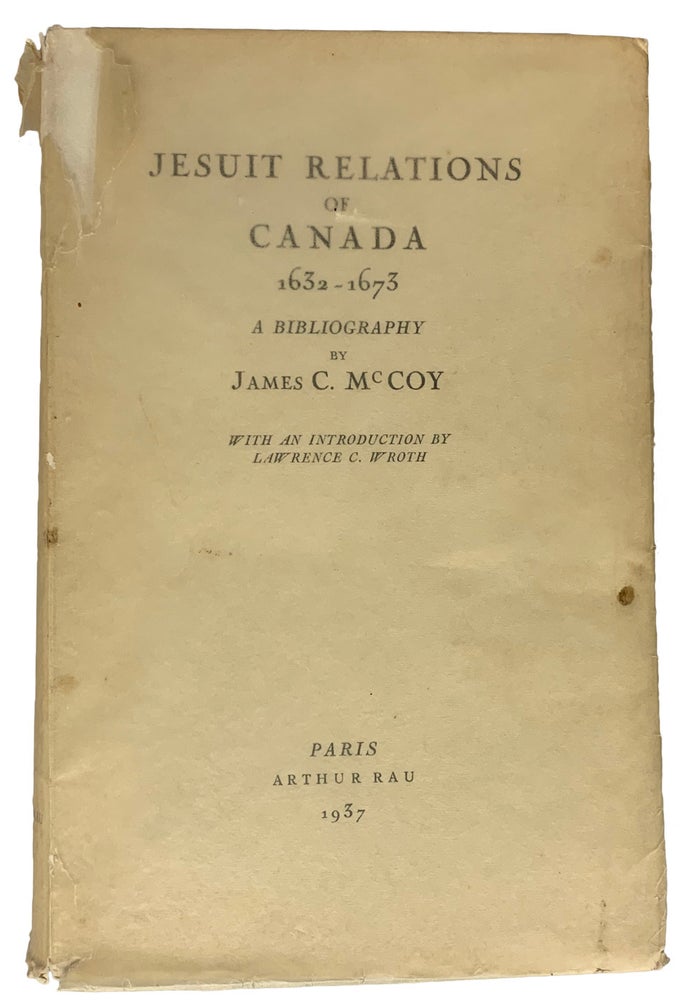 Item #40784 Jesuit Relations of Canada, 1632-1673. A Bibliography. With an Introduction by Lawrence C. Wroth. James C. McCoy.