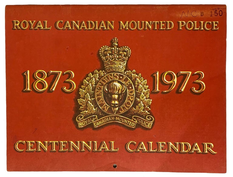 Item #40791 Royal Canadian Mounted Police 1873-1973 Centennial Calendar. R C. M. P. Calendar.