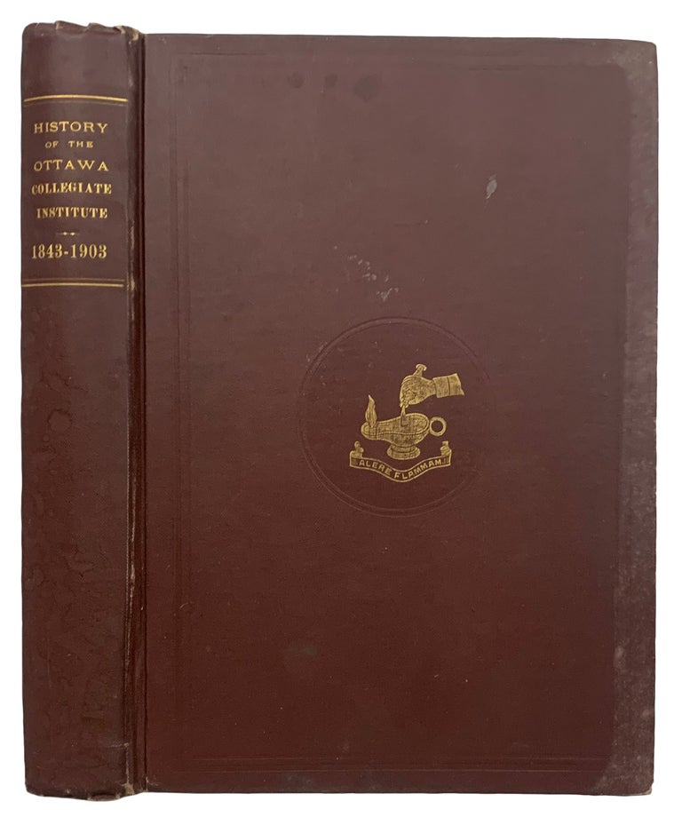Item #40800 A History of the Ottawa Collegiate Institute, 1843-1903. Compiled and Edited ... O.C.I. ex-pupils association. ANONYMOUS.