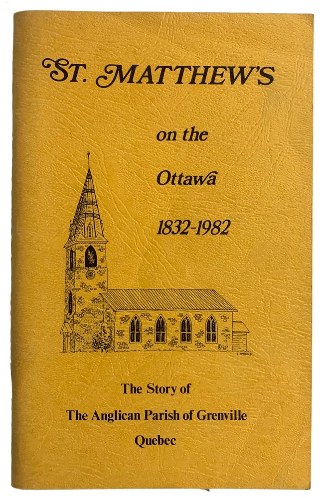 Item #40824 ST.Matthew's on the Ottawa 1832-1982. The Story of the Anglican Parish of Grenville Quebec. ANONYMOUS.