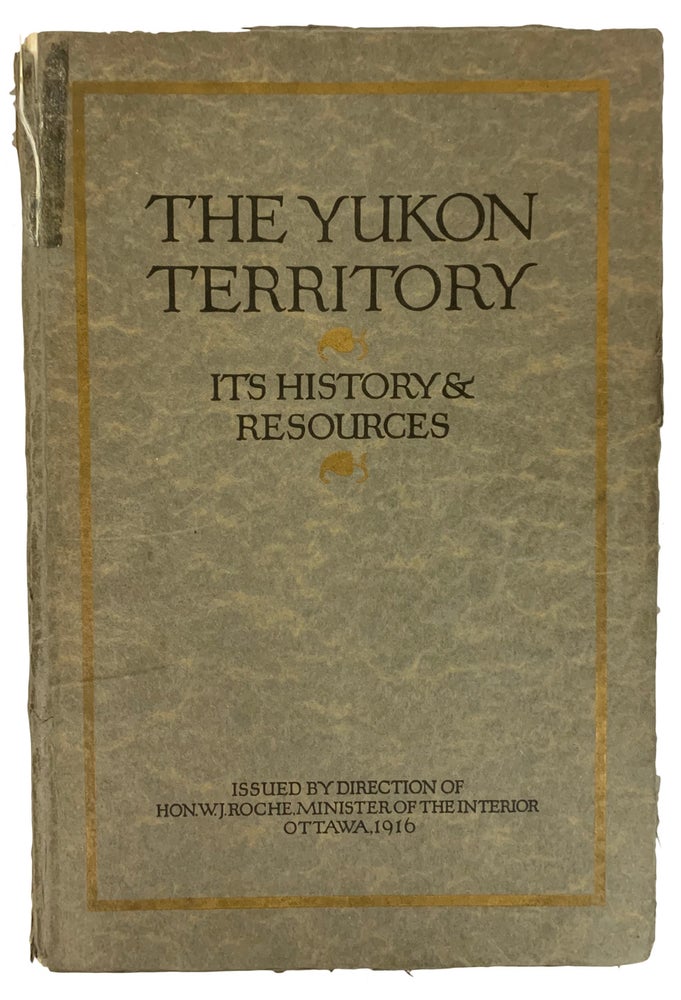 Item #40857 The Yukon Territory. Its History and Resources. CANADA. Minister of the Interior.