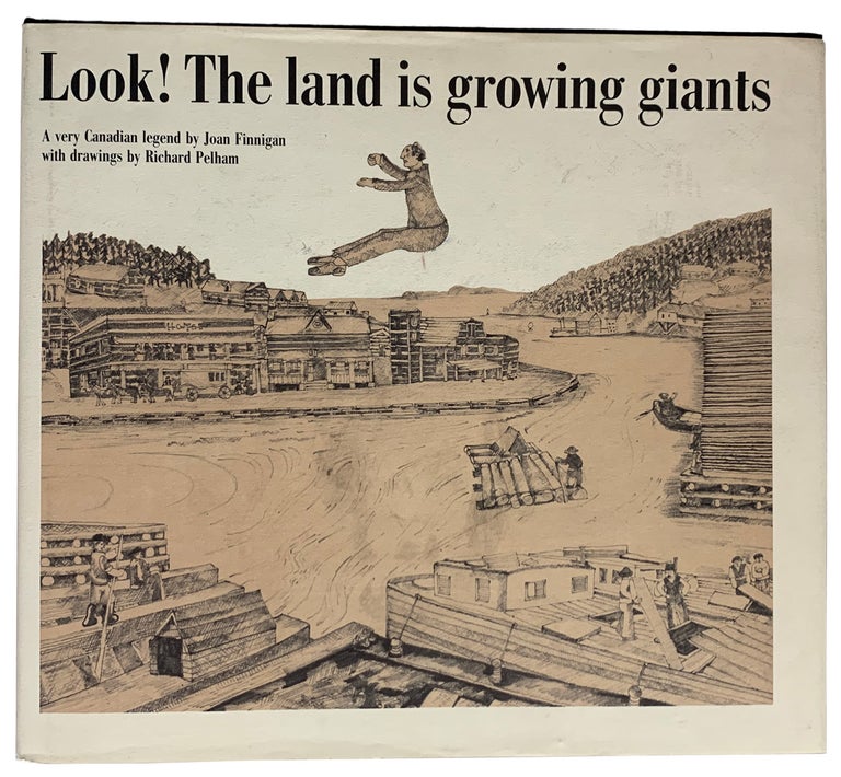 Item #40899 Look! The land is growing giants. A very Canadian Legend by Joan Finnigan with drawings by Richard Pelham. Joan FINNIGAN.