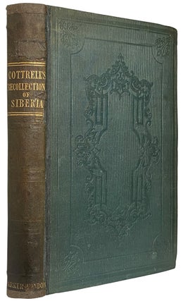 Item #40900 Recollections of Siberia, In The Years 1840 and 1841. Charles Herbert COTTRELL